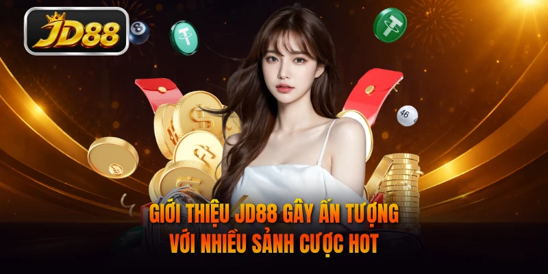 Giới thiệu JD88 gây ấn tượng với nhiều sảnh cược hot