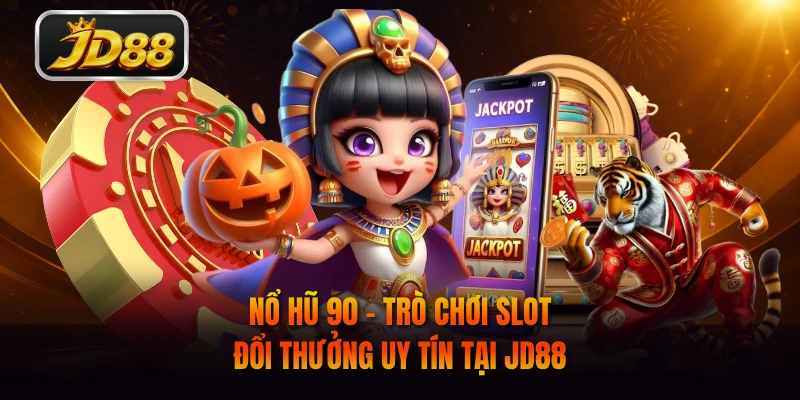 Nổ Hũ 90 - Trò Chơi Slot Đổi Thưởng Uy Tín Tại JD88
