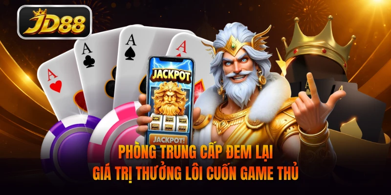 Phòng trung cấp đem lại giá trị thưởng lôi cuốn game thủ