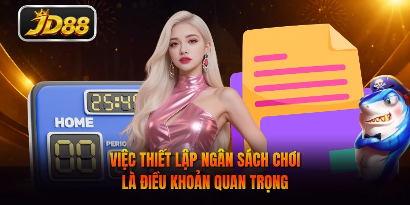 Việc thiết lập ngân sách chơi là điều khoản quan trọng
